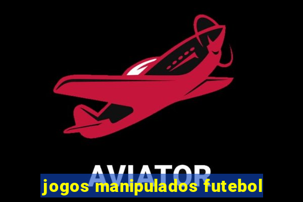 jogos manipulados futebol